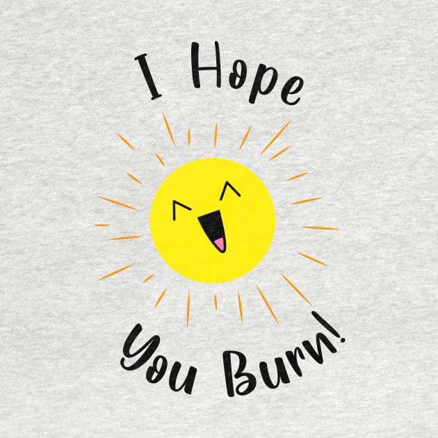 I hope you burn laughing sun by JDP Designs